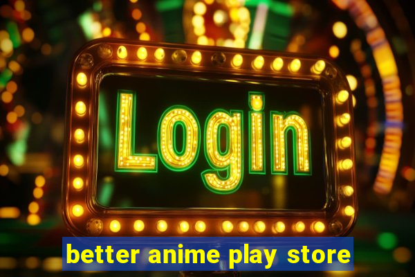 better anime play store